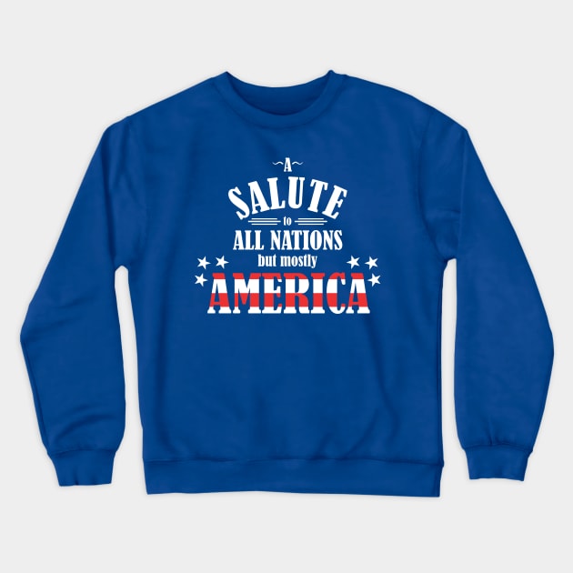 A Salute to All Nations (But Mostly America) Crewneck Sweatshirt by NevermoreShirts